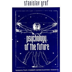 Psychology of the Future: Lessons from Modern Consciousness Research -- Stanisla